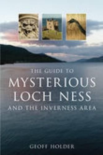The Guide to Mysterious Loch Ness and the Inverness Area 9780752444857