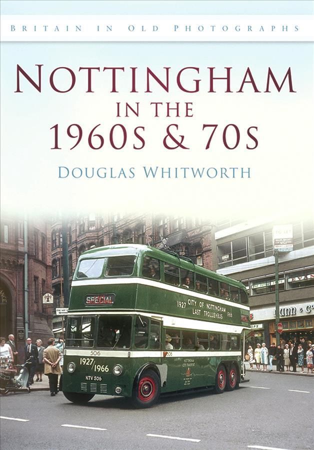 Nottingham in the 1960s & 70s By Douglas Whitworth 9780752448879