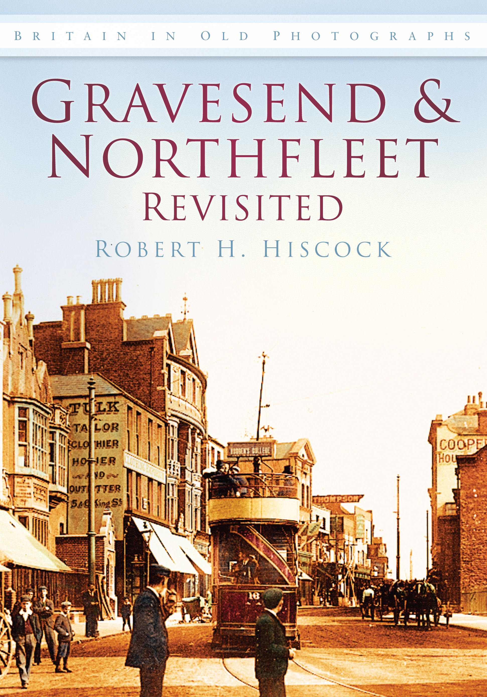 Gravesend & Northfleet Revisited By Robert H Hiscock 9780752450438