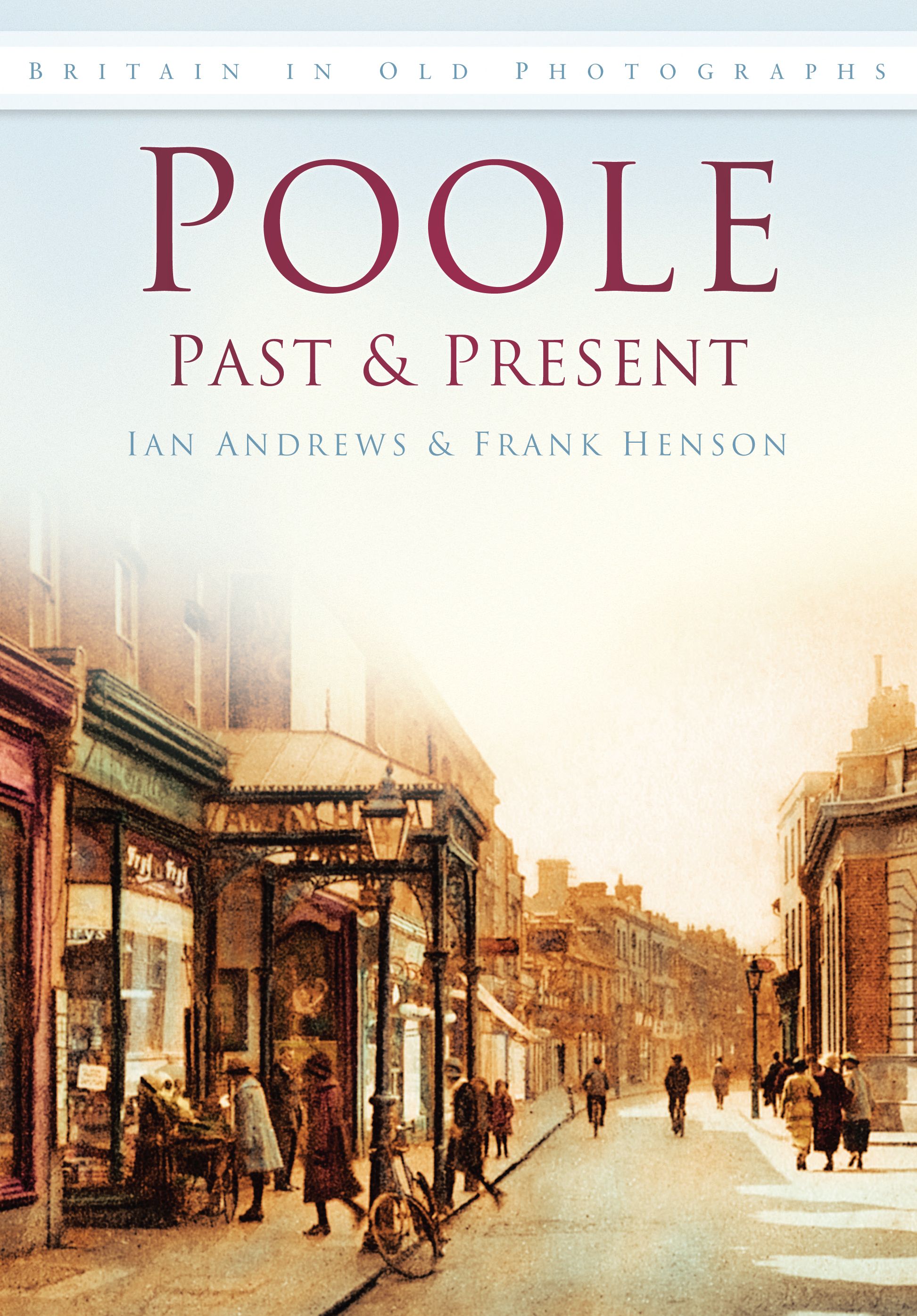 Poole Past & Present By Frank Henson 9780752452869 (Paperback)