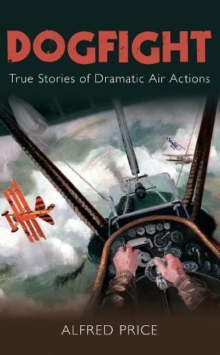 Dogfight By Alfred Price 9780752454702 (Paperback)