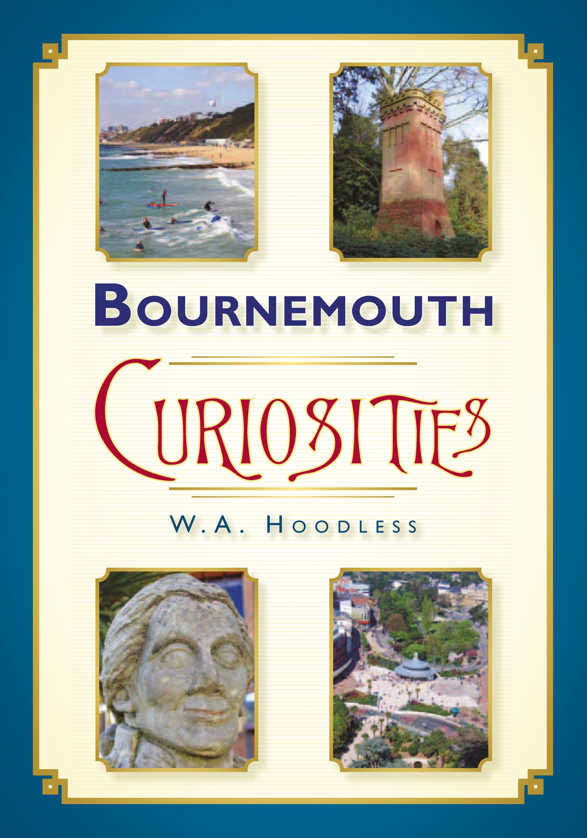 Bournemouth Curiosities By W A Hoodless 9780752464596 (Paperback)