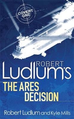 Robert Ludlum's The Ares Decision By Kyle Mills, Robert Ludlum