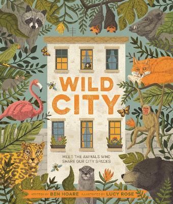 Wild City By Ben Hoare (author), Lucy Rose (illustrator) 9780753446102