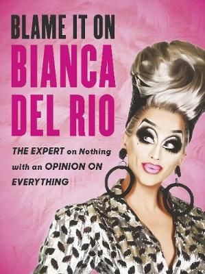 Blame It on Bianca Del Rio By Bianca Del Rio 1975- 9780753553206