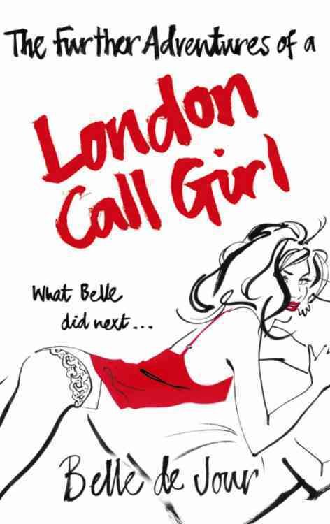The Further Adventures of a London Call Girl By Belle De Jour