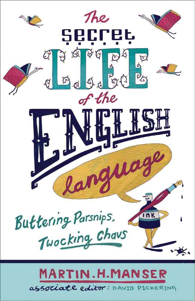 The Secret Life of the English Language By Martin H. Manser