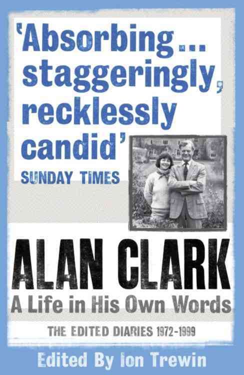 Alan Clark: A Life in his Own Words By Alan Clark 9780753826737