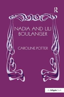 Nadia and Lili Boulanger By Potter, Caroline 9780754604723 (Hardback)