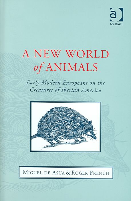 A New World of Animals By Miguel de Asúa, R. K. French 9780754607793