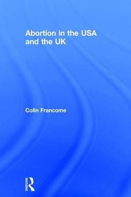 Abortion in the USA and the UK By Francome, Colin 9780754630159