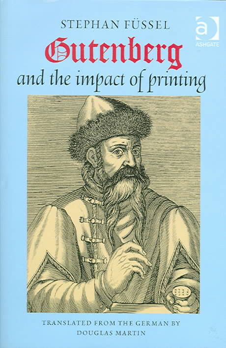 Gutenberg and the Impact of Printing By Stephan Füssel 9780754635376
