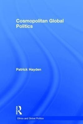 Cosmopolitan Global Politics By Hayden, Patrick 9780754642763