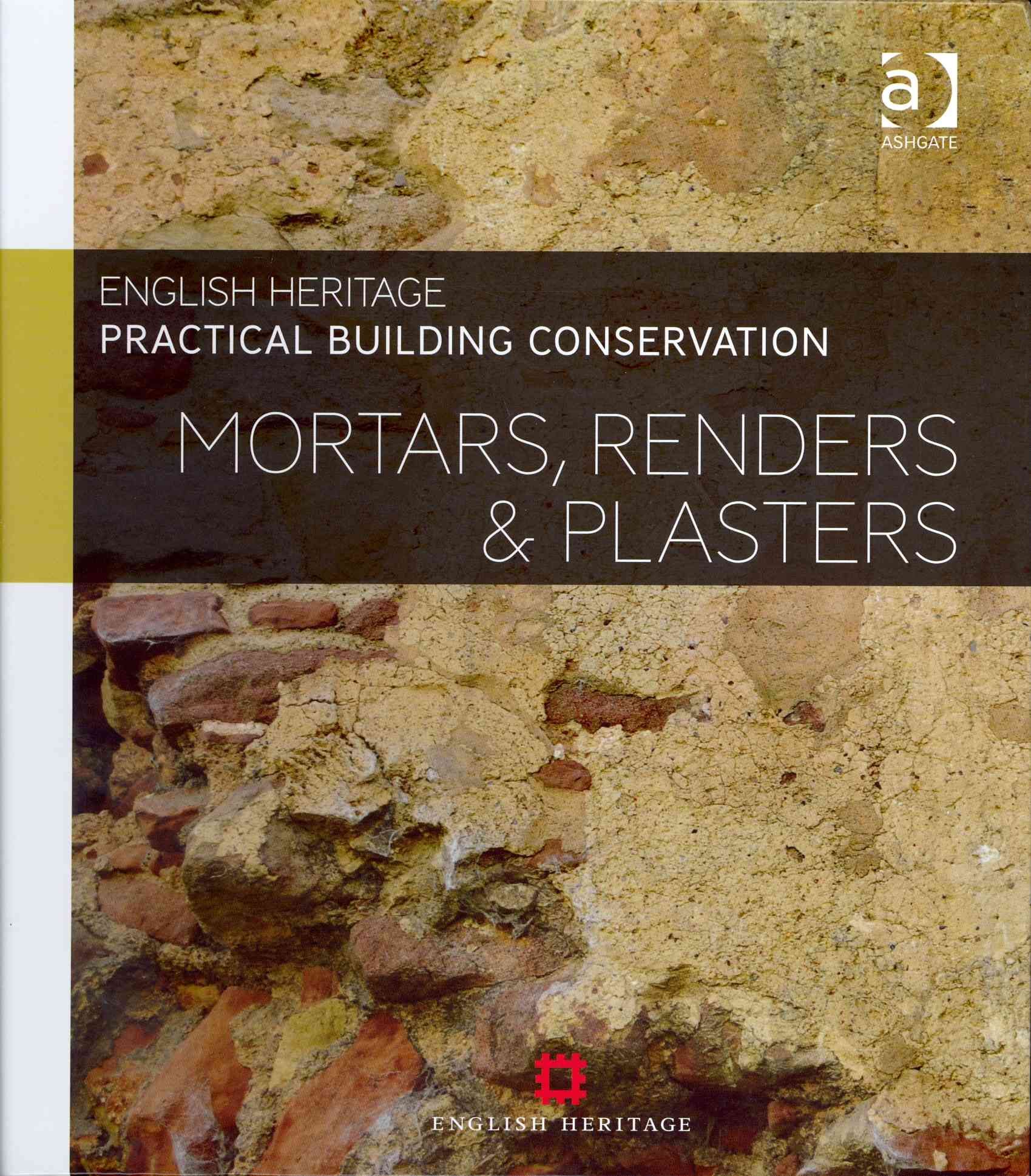 Practical Building Conservation. Mortars, Renders & Plasters