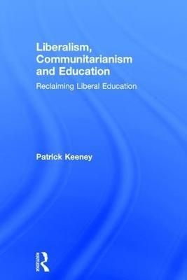 Liberalism, Communitarianism and Education By Patrick Keeney