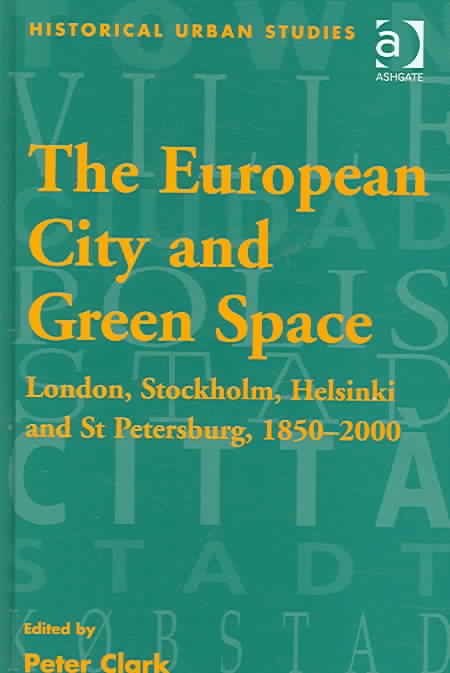 The European City and Green Space: London, Stockholm, Helsinki and St Petersburg, 1850-2000