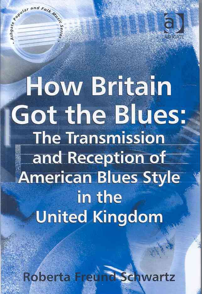 How Britain Got the Blues: The Transmission and Reception of American Blues Style in the United Kingdom