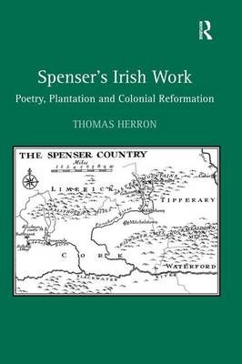 Spenser's Irish Work: Poetry, Plantation and Colonial Reformation
