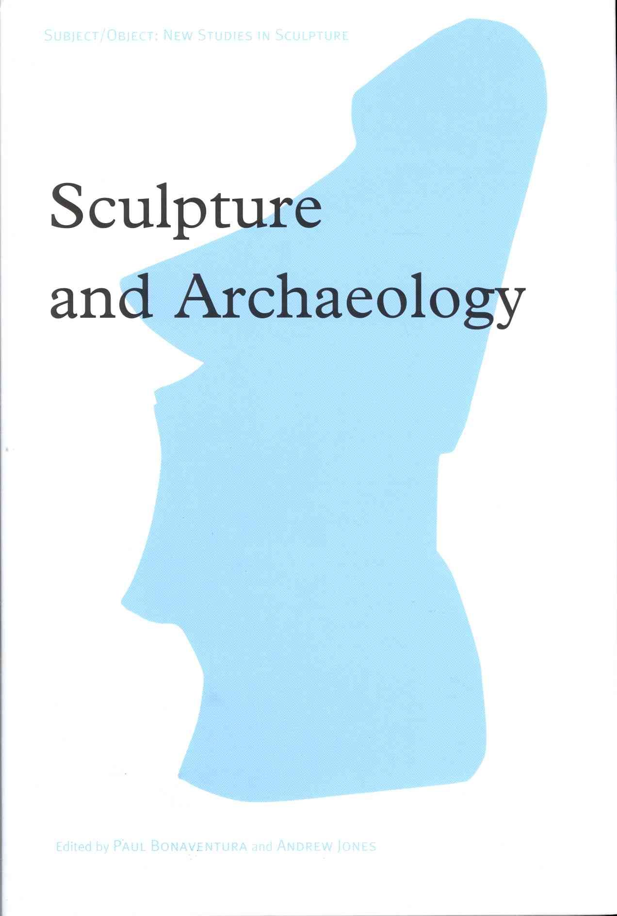 Sculpture and Archaeology By Paul Bonaventura, Andrew Jones (Hardback)