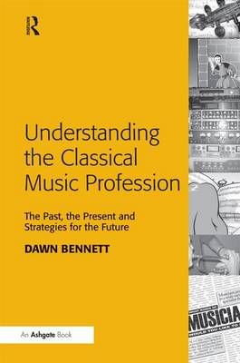 Understanding the Classical Music Profession: The Past, the Present and Strategies for the Future