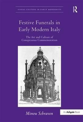 Festive Funerals in Early Modern Italy By Minou Schraven 9780754665243