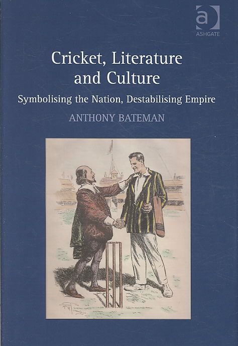 Cricket, Literature and Culture: Symbolising the Nation, Destabilising Empire