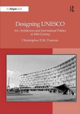 Designing UNESCO By Christopher E. M. Pearson 9780754667834 (Hardback)