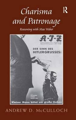 Charisma and Patronage: Reasoning with Max Weber 9780754673446