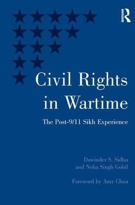 Civil Rights in Wartime: The Post-9/11 Sikh Experience 9780754675532