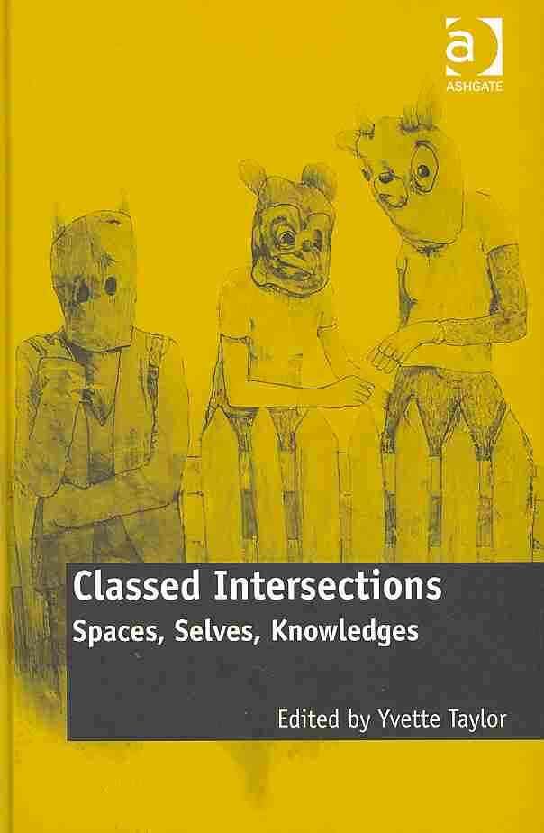Classed Intersections: Spaces, Selves, Knowledges By Taylor, Yvette