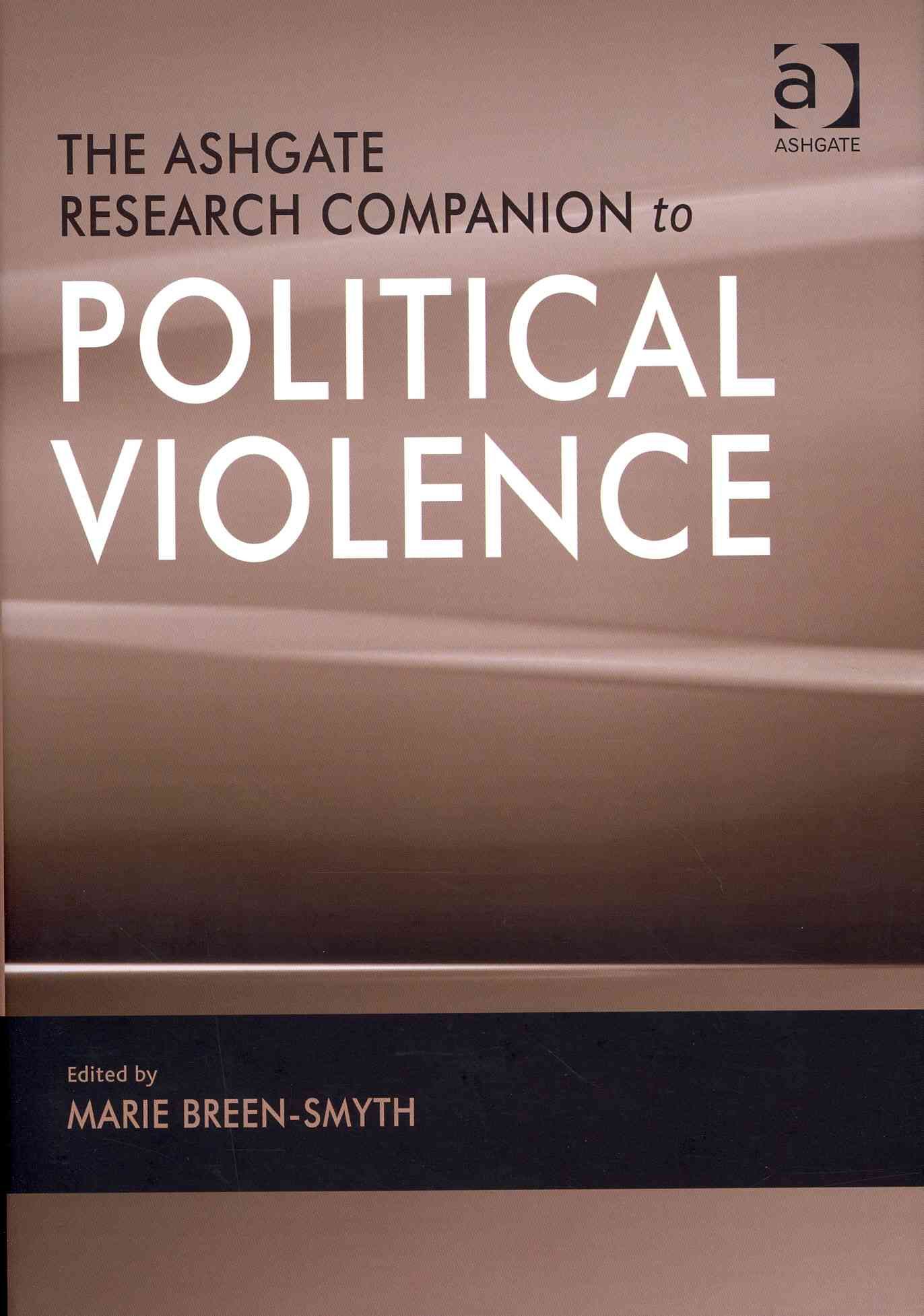 The Ashgate Research Companion to Political Violence By Marie Smyth
