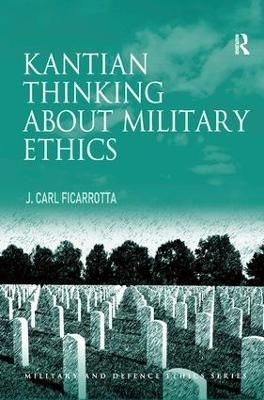 Kantian Thinking about Military Ethics By Ficarrotta, J. Carl