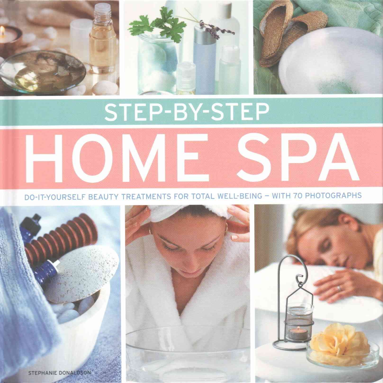 Step-by-Step Home Spa By Stephanie Donaldson 9780754831426 (Hardback)