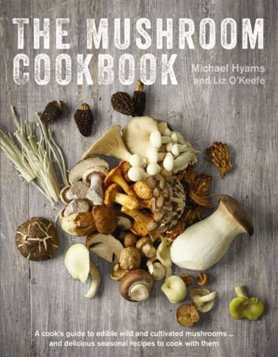 The Mushroom Cookbook By Michael Hyams, Liz O'Keefe 9780754832867