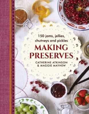Making Preserves By Catherine Atkinson, Maggie Mayhew 9780754834250