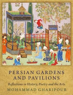 Persian Gardens and Pavilions By Mohammad Gharipour 9780755600366
