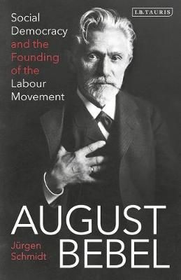 August Bebel By Jürgen Schmidt 9780755617760 (Paperback)
