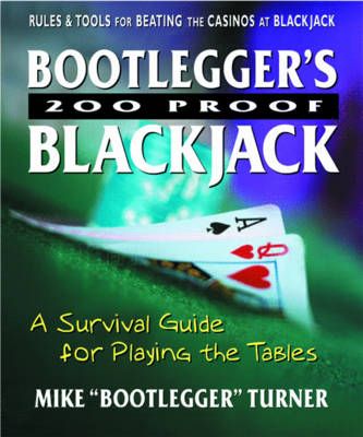 Bootlegger S 200 Proof Blackjack: A Survival Guide for Playing the Tables