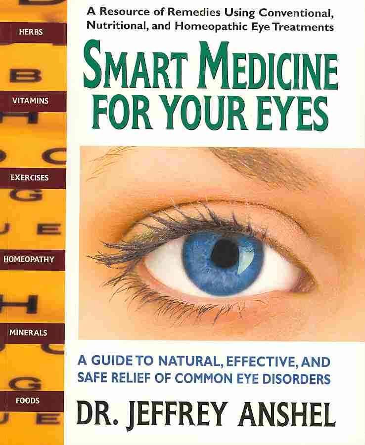 Smart Medicine for Your Eyes: A Guide to Natural, Effective, and Safe Relief of Common Eye Disorders