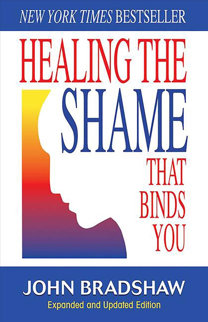 Healing the Shame That Binds You By John Bradshaw 9780757303234