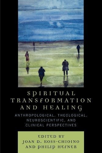 Spiritual Transformation and Healing By Joan D. Koss-Chioino