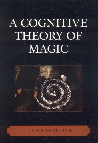 A Cognitive Theory of Magic By Jesper Sørensen 9780759110403
