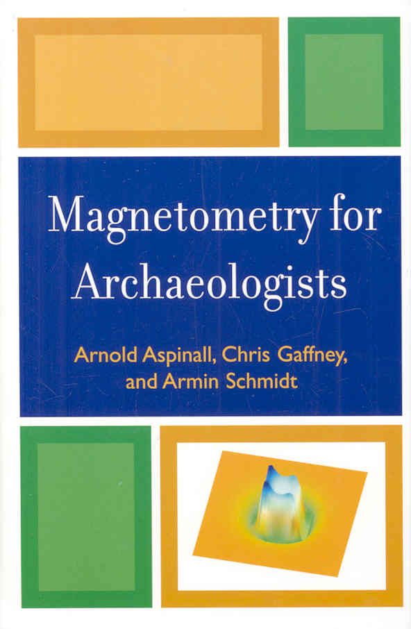 Magnetometry for Archaeologists By Arnold Aspinall 9780759111066