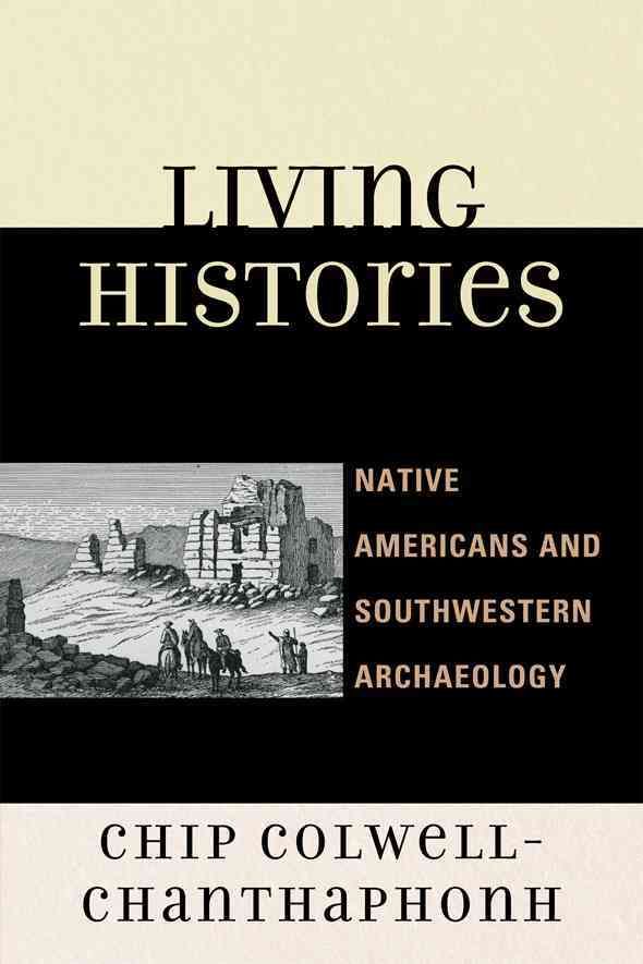 Living Histories By Chip Colwell-Chanthaphonh 9780759111950 (Hardback)