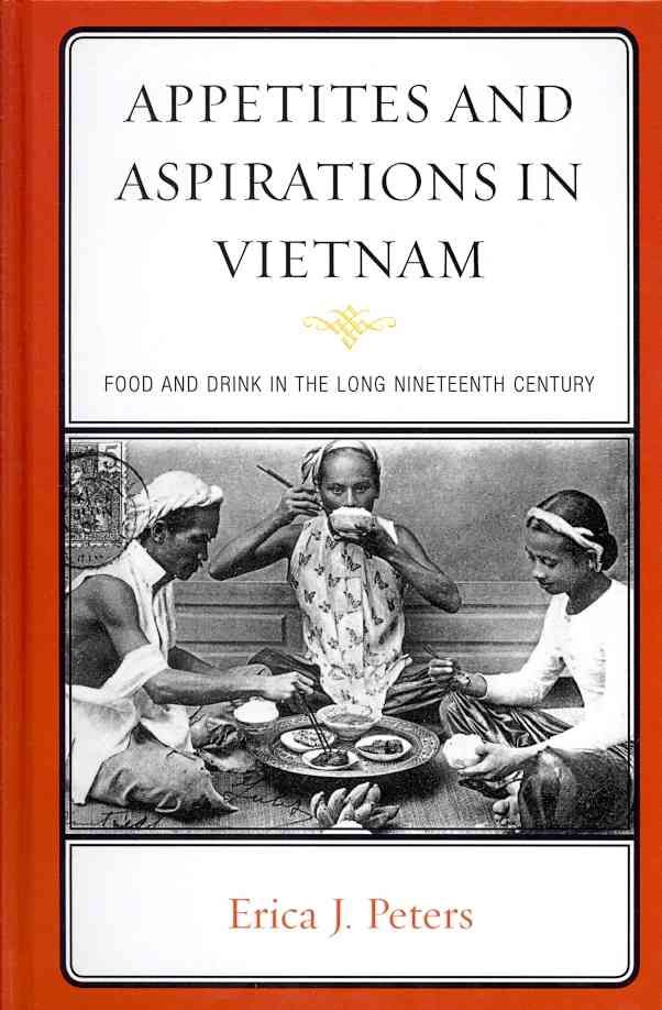 Appetites and Aspirations in Vietnam By Erica J. Peters 9780759120754