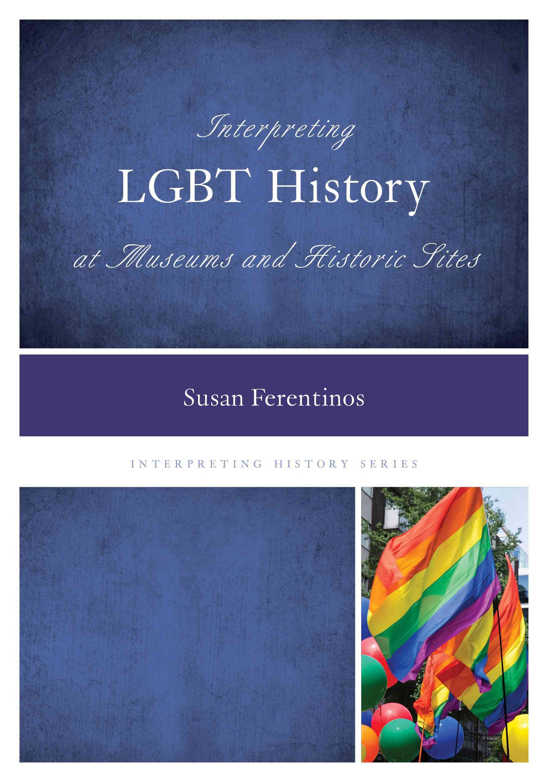 Interpreting LGBT History at Museums and Historic Sites 9780759123731