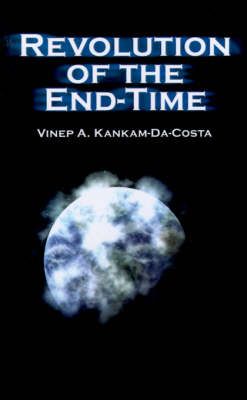 Revolution of the End-time By Vinep A. Kankam-Da-Costa 9780759628939