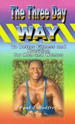 The Three Day Way to Better Fitness and Nutrition for Men & Women