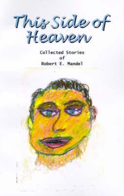This Side of Heaven By Robert E. Mandel 9780759641891 (Paperback)