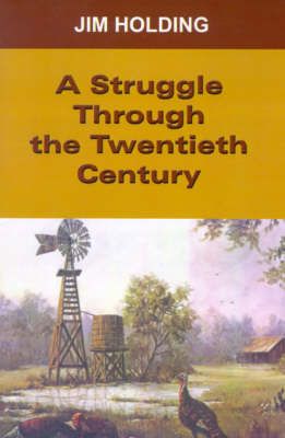 A Struggle Through the Twentieth Century By Jim Holding 9780759651920